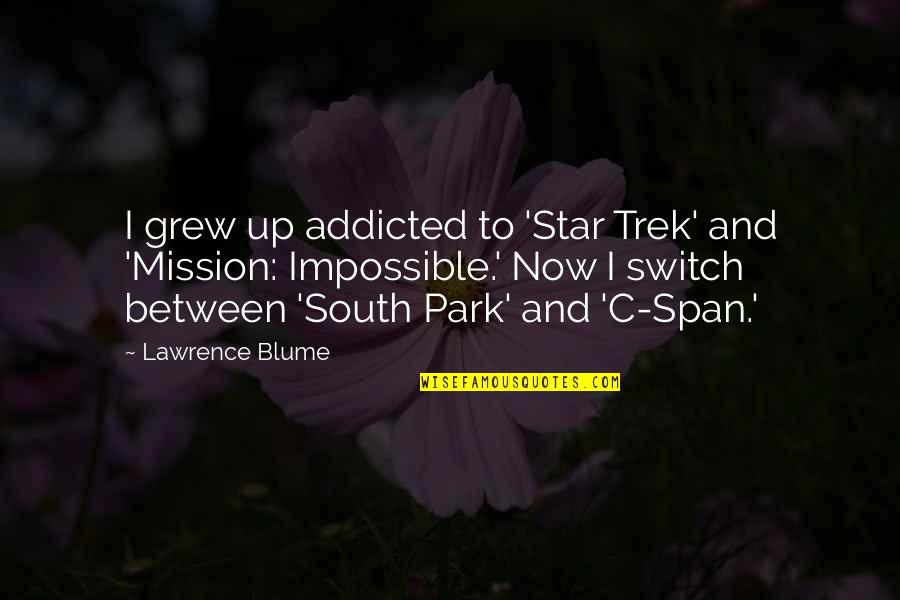 Insurgencies Neverwinter Quotes By Lawrence Blume: I grew up addicted to 'Star Trek' and Insurgencies Neverwinter Quotes By Lawrence Blume: I grew up addicted to 'Star Trek' and
