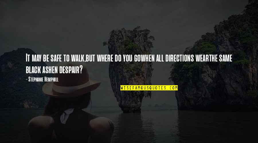 Insurgency Game Quotes By Stephanie Hemphill: It may be safe to walk,but where do Insurgency Game Quotes By Stephanie Hemphill: It may be safe to walk,but where do