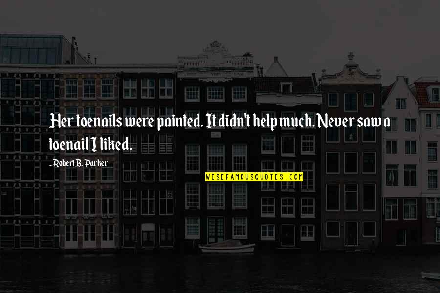 Insurgent Faction Quotes By Robert B. Parker: Her toenails were painted. It didn't help much. Insurgent Faction Quotes By Robert B. Parker: Her toenails were painted. It didn't help much.