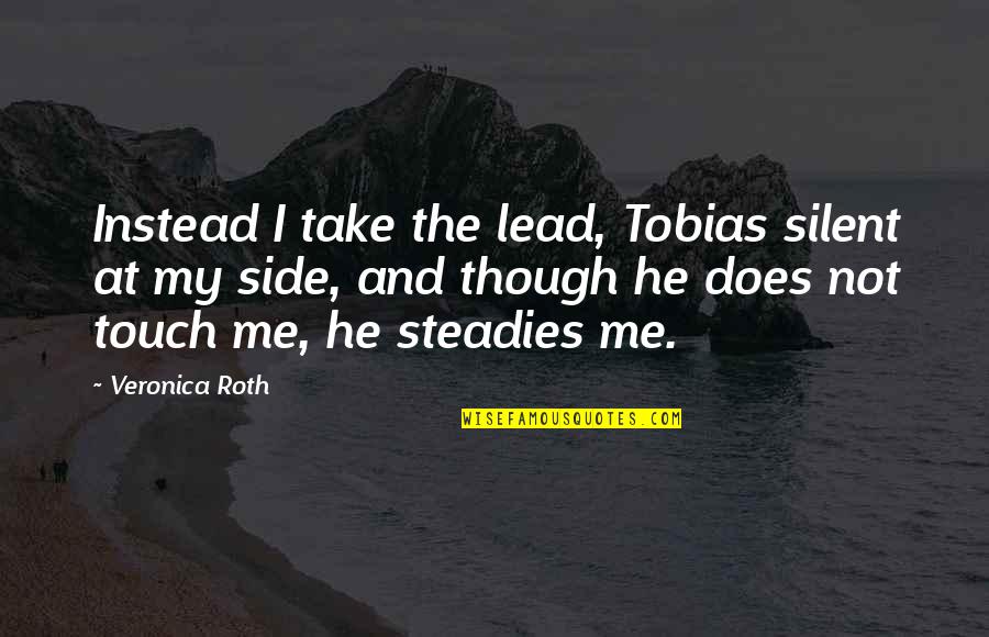 Insurgent Tobias Quotes By Veronica Roth: Instead I take the lead, Tobias silent at