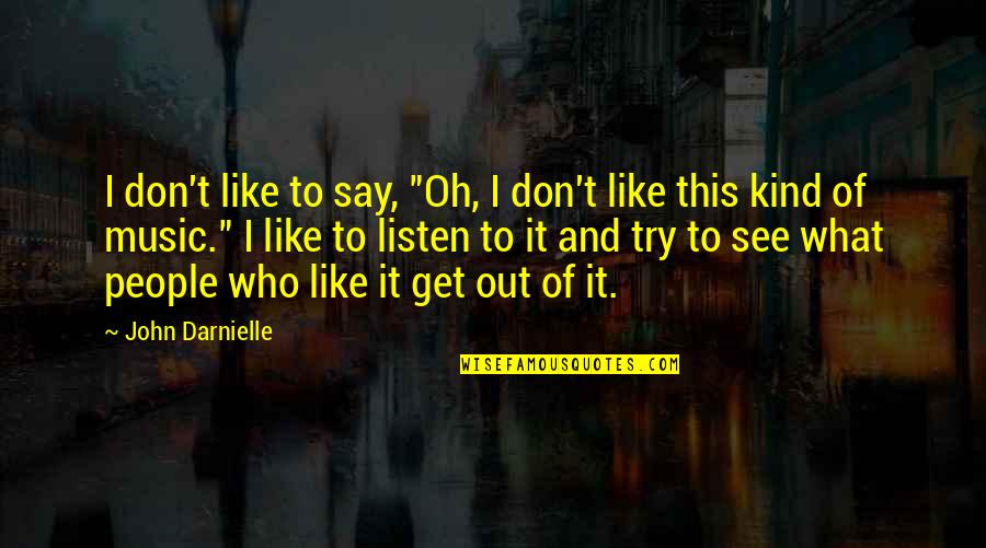 Insurgents Quotes By John Darnielle: I don't like to say, "Oh, I don't