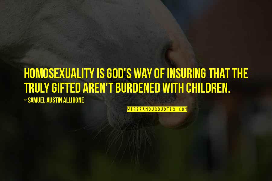 Insuring Quotes By Samuel Austin Allibone: Homosexuality is God's way of insuring that the Insuring Quotes By Samuel Austin Allibone: Homosexuality is God's way of insuring that the