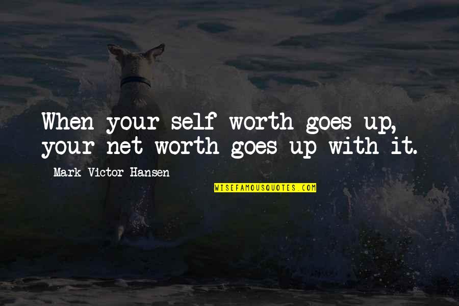 Insuring Smiles Quotes By Mark Victor Hansen: When your self-worth goes up, your net worth