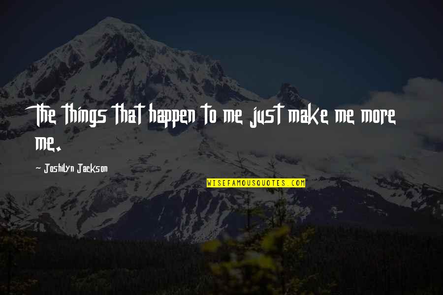 Insurmountable Odds Quotes By Joshilyn Jackson: The things that happen to me just make