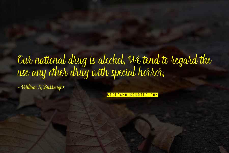Insurmountable Tasks Quotes By William S. Burroughs: Our national drug is alcohol. We tend to
