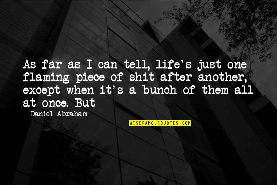 Insurrection Quotes By Daniel Abraham: As far as I can tell, life's just Insurrection Quotes By Daniel Abraham: As far as I can tell, life's just