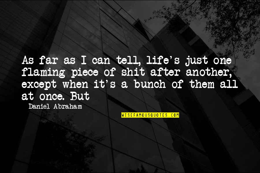 Insurrection Quotes By Daniel Abraham: As far as I can tell, life's just