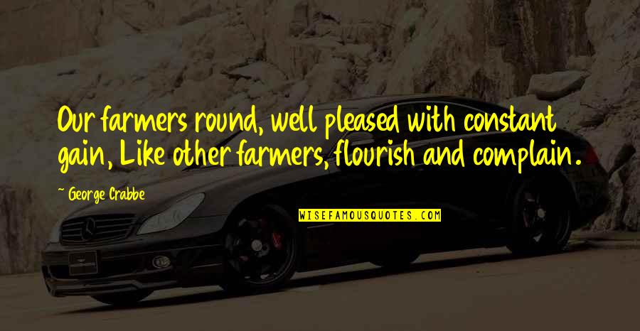 Insurrections At The Us Capitol Quotes By George Crabbe: Our farmers round, well pleased with constant gain, Insurrections At The Us Capitol Quotes By George Crabbe: Our farmers round, well pleased with constant gain,