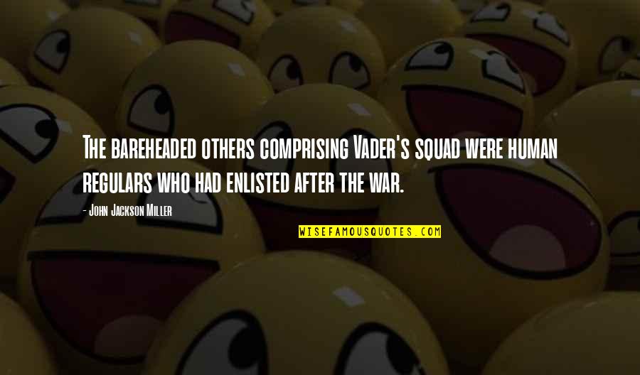 Insurrections Synonyms Quotes By John Jackson Miller: The bareheaded others comprising Vader's squad were human