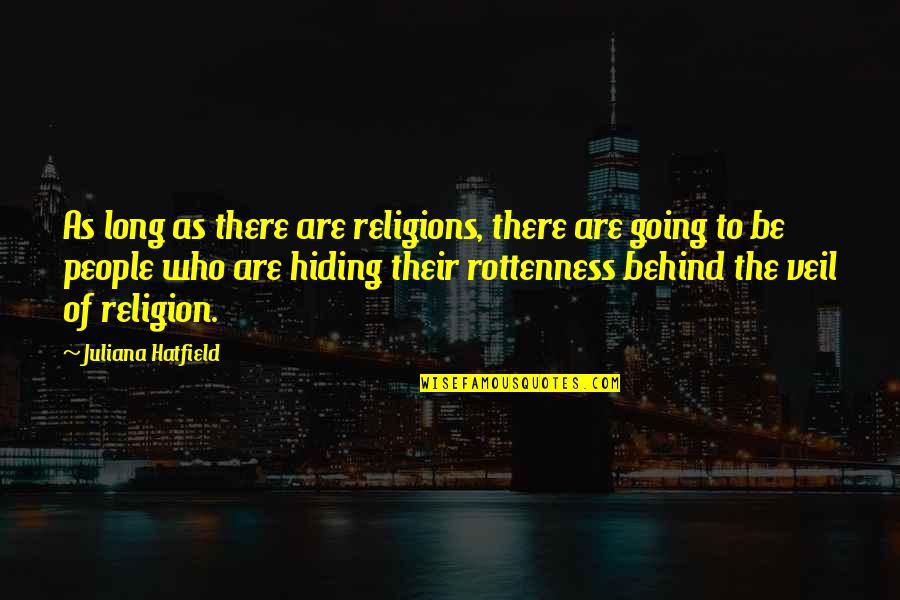 Insusceptible Synonym Quotes By Juliana Hatfield: As long as there are religions, there are