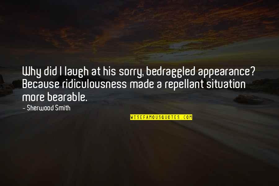 Insusirea Quotes By Sherwood Smith: Why did I laugh at his sorry, bedraggled