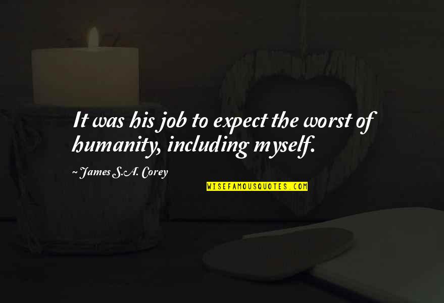 Insustanciales Quotes By James S.A. Corey: It was his job to expect the worst Insustanciales Quotes By James S.A. Corey: It was his job to expect the worst