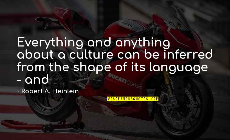 Insustanciales Quotes By Robert A. Heinlein: Everything and anything about a culture can be Insustanciales Quotes By Robert A. Heinlein: Everything and anything about a culture can be