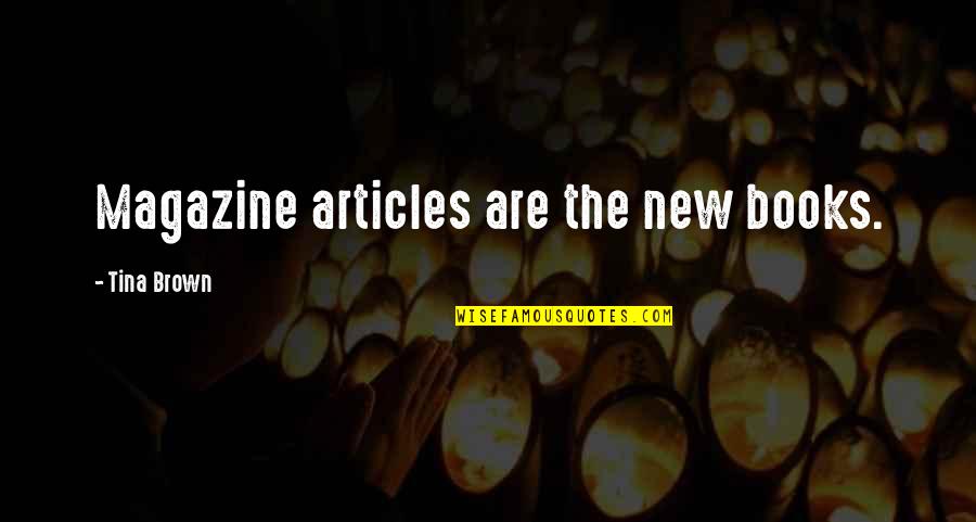 Insustituible Sinonimo Quotes By Tina Brown: Magazine articles are the new books. Insustituible Sinonimo Quotes By Tina Brown: Magazine articles are the new books.