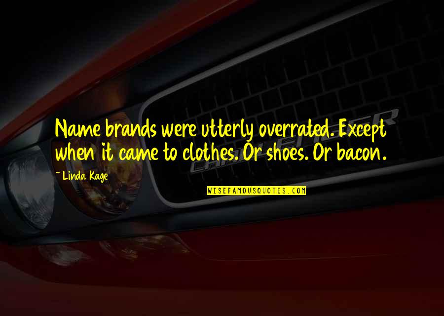 Insya Allah Quotes By Linda Kage: Name brands were utterly overrated. Except when it Insya Allah Quotes By Linda Kage: Name brands were utterly overrated. Except when it