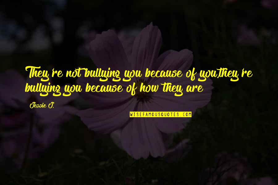 Int Stock Price Quote Quotes By Jessie J.: They're not bullying you because of you,they're bullying