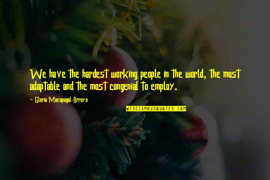 Intachable Significado Quotes By Gloria Macapagal-Arroyo: We have the hardest working people in the Intachable Significado Quotes By Gloria Macapagal-Arroyo: We have the hardest working people in the