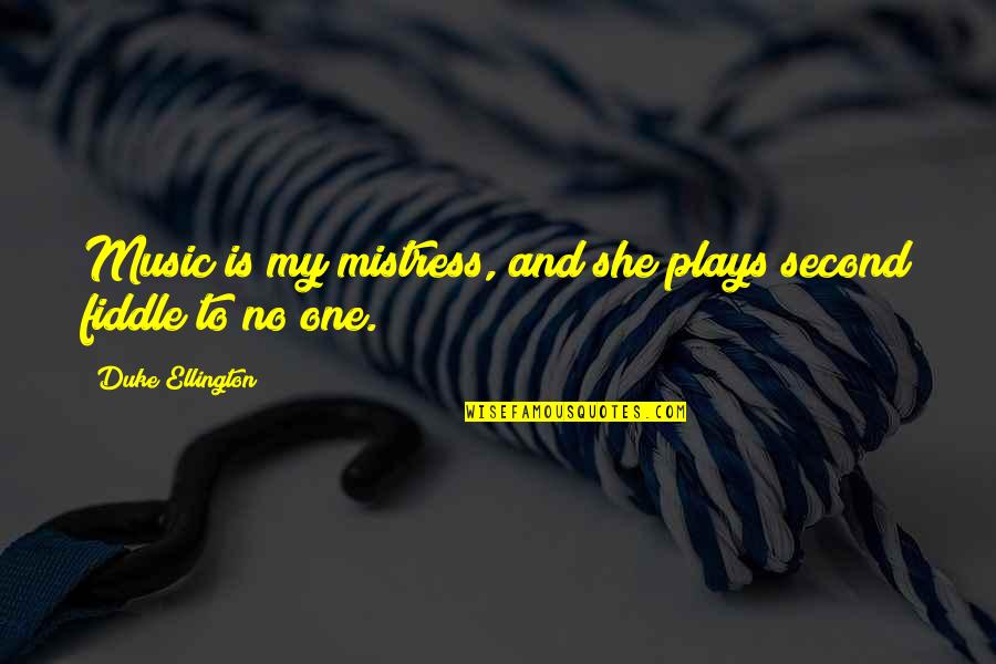 Intact America Quotes By Duke Ellington: Music is my mistress, and she plays second Intact America Quotes By Duke Ellington: Music is my mistress, and she plays second