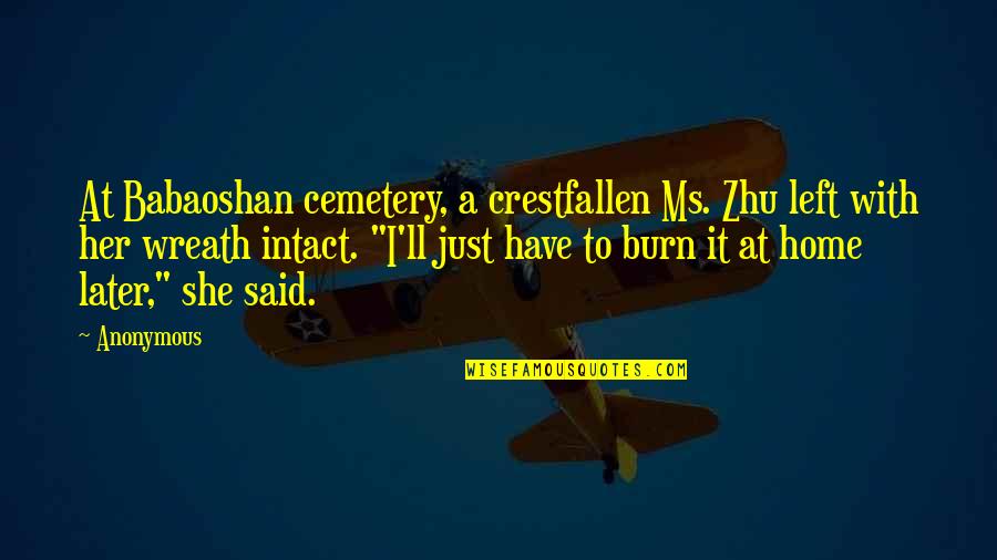 Intact Quotes By Anonymous: At Babaoshan cemetery, a crestfallen Ms. Zhu left