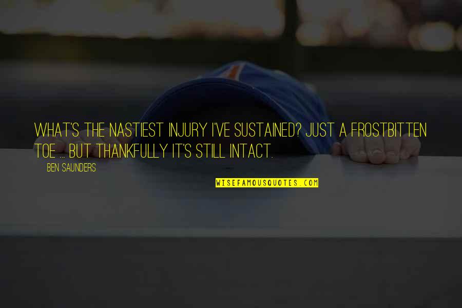Intact Quotes By Ben Saunders: What's the nastiest injury I've sustained? Just a