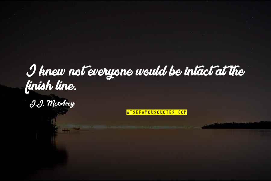 Intact Quotes By J.J. McAvoy: I knew not everyone would be intact at