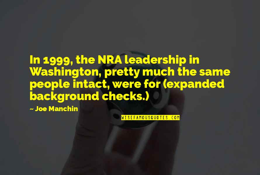 Intact Quotes By Joe Manchin: In 1999, the NRA leadership in Washington, pretty