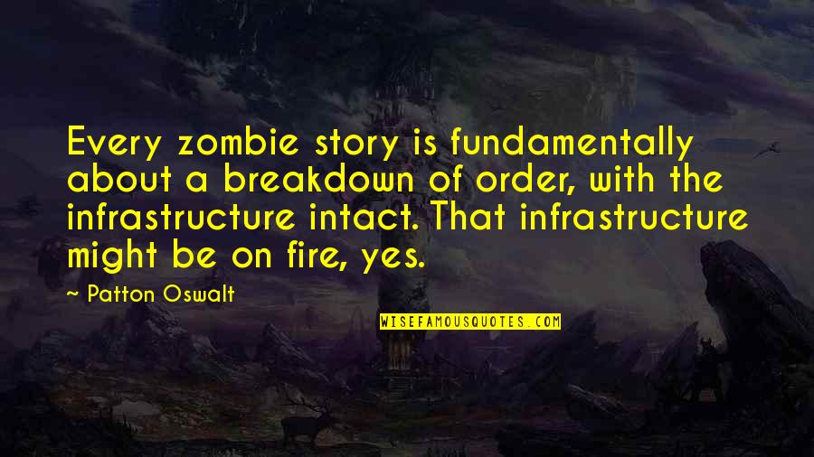 Intact Quotes By Patton Oswalt: Every zombie story is fundamentally about a breakdown