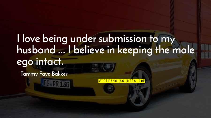 Intact Quotes By Tammy Faye Bakker: I love being under submission to my husband