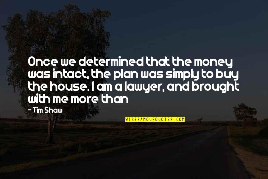 Intact Quotes By Tim Shaw: Once we determined that the money was intact,