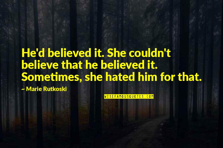 Intact Relationship Quotes By Marie Rutkoski: He'd believed it. She couldn't believe that he