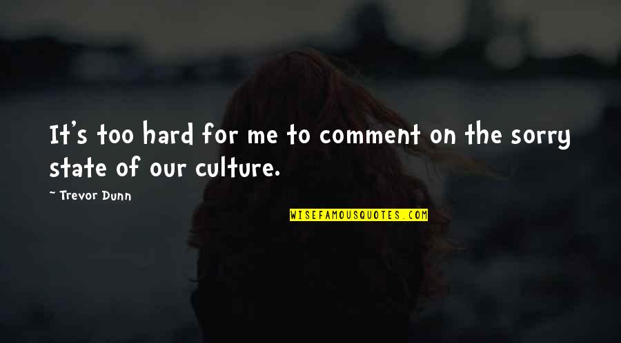 Intact Relationship Quotes By Trevor Dunn: It's too hard for me to comment on