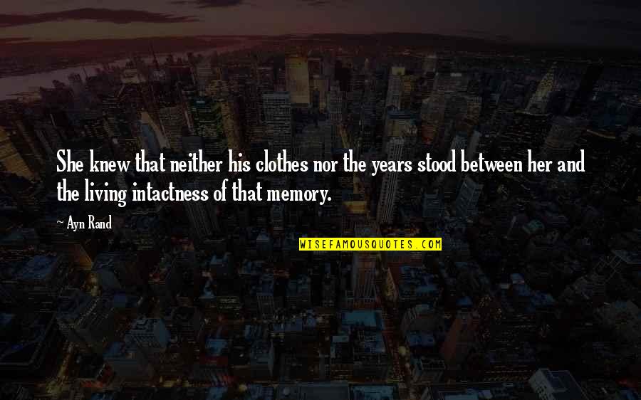 Intactness Quotes By Ayn Rand: She knew that neither his clothes nor the Intactness Quotes By Ayn Rand: She knew that neither his clothes nor the