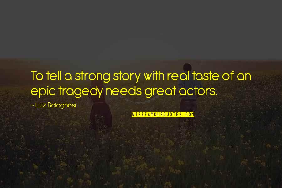Intactness Synonym Quotes By Luiz Bolognesi: To tell a strong story with real taste
