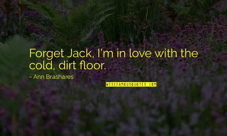 Intae Quotes By Ann Brashares: Forget Jack, I'm in love with the cold,