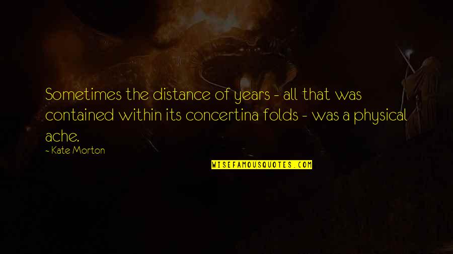Intae Quotes By Kate Morton: Sometimes the distance of years - all that