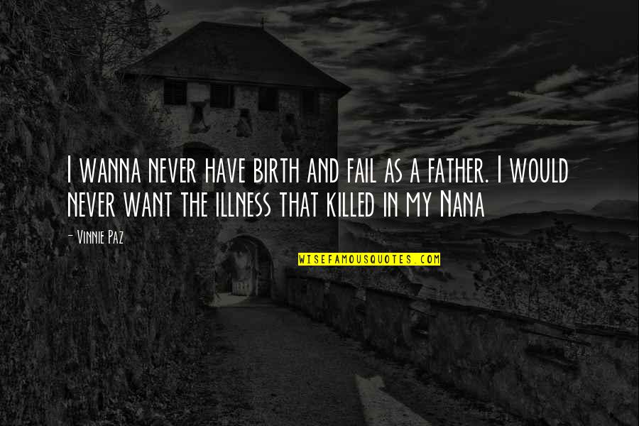 Intae Quotes By Vinnie Paz: I wanna never have birth and fail as