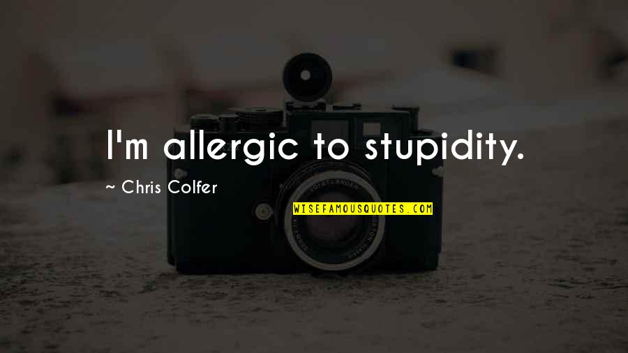 Intaglios Arizona Quotes By Chris Colfer: I'm allergic to stupidity.