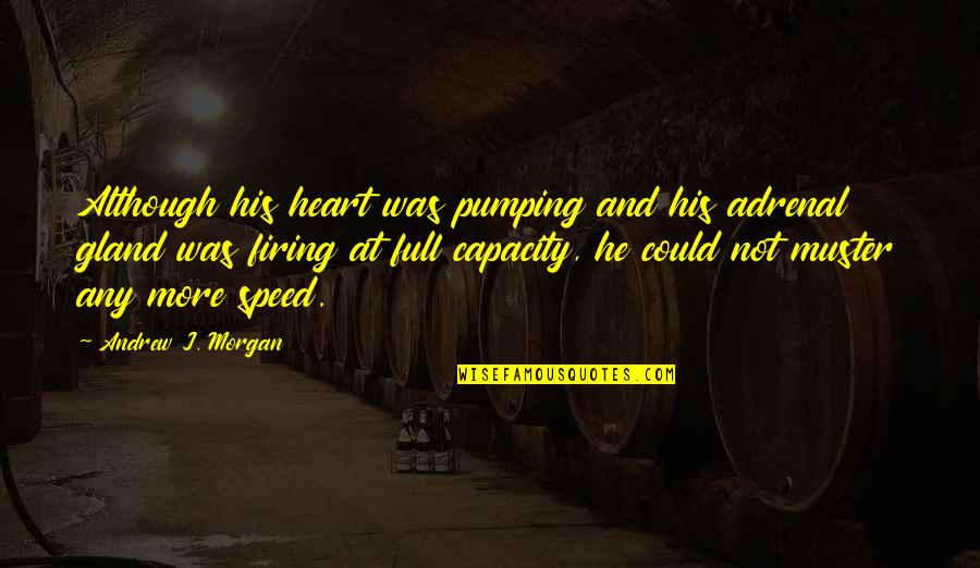 Intaia Epistola Quotes By Andrew J. Morgan: Although his heart was pumping and his adrenal