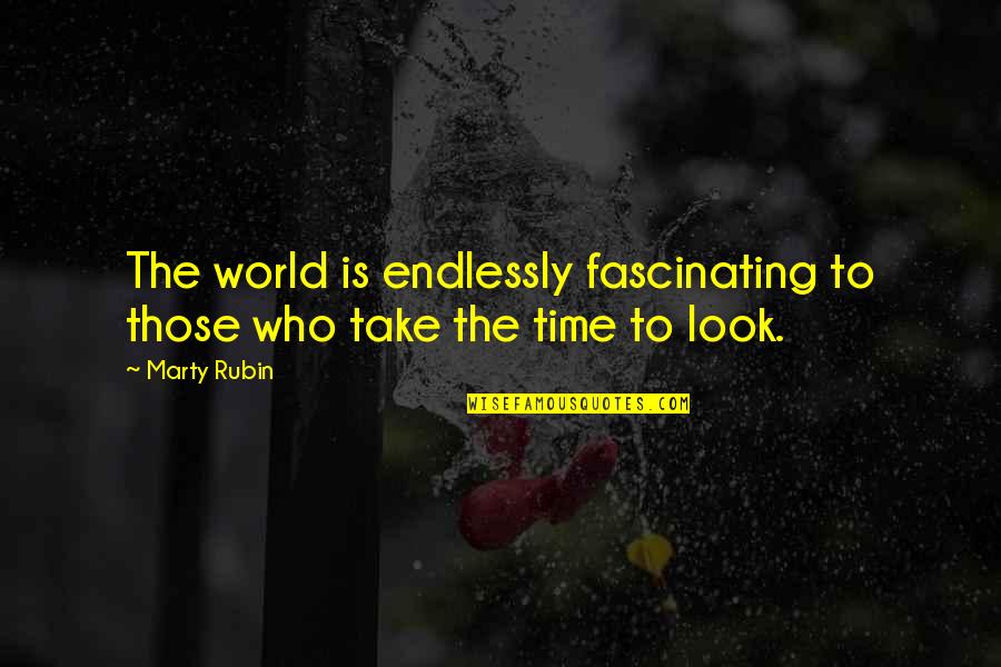 Intaia Epistola Quotes By Marty Rubin: The world is endlessly fascinating to those who