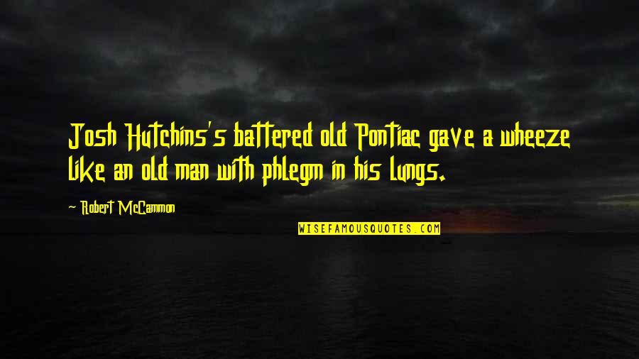 Intaia Epistola Quotes By Robert McCammon: Josh Hutchins's battered old Pontiac gave a wheeze