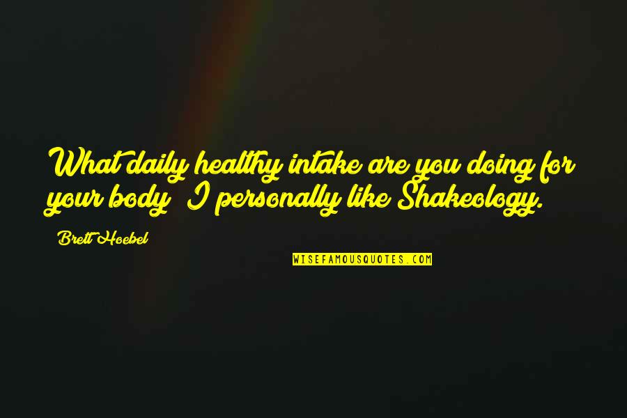 Intake Quotes By Brett Hoebel: What daily healthy intake are you doing for