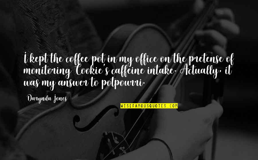Intake Quotes By Darynda Jones: I kept the coffee pot in my office