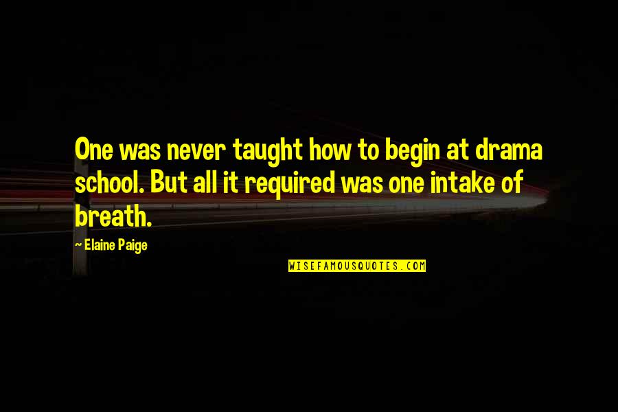 Intake Quotes By Elaine Paige: One was never taught how to begin at