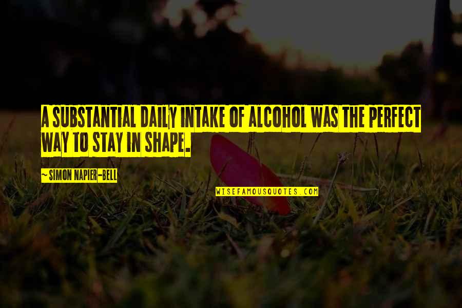 Intake Quotes By Simon Napier-Bell: A substantial daily intake of alcohol was the