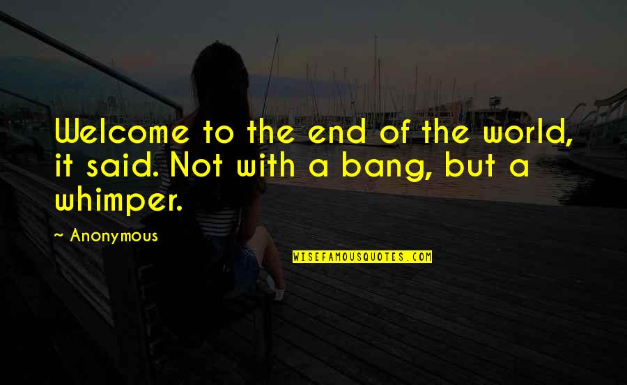 Intakes Quotes By Anonymous: Welcome to the end of the world, it