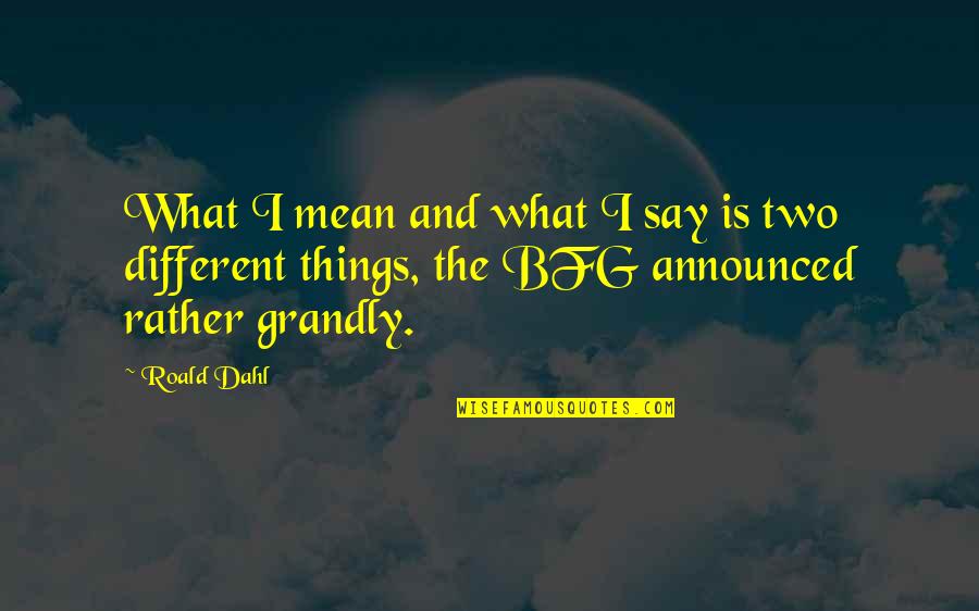 Intalnire De Gradul Quotes By Roald Dahl: What I mean and what I say is