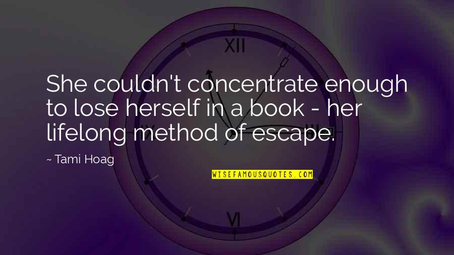 Intalniri Quotes By Tami Hoag: She couldn't concentrate enough to lose herself in Intalniri Quotes By Tami Hoag: She couldn't concentrate enough to lose herself in
