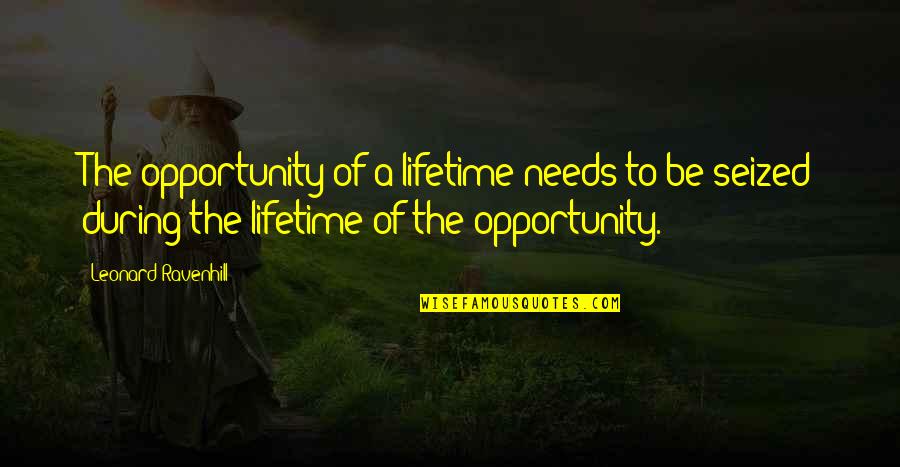 Intamplari Amuzante Quotes By Leonard Ravenhill: The opportunity of a lifetime needs to be
