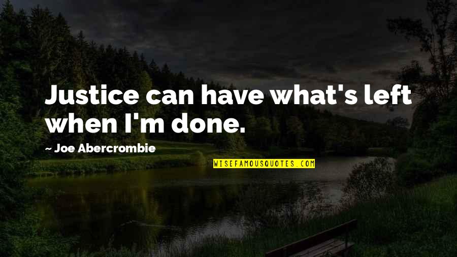 Intangible Value Quotes By Joe Abercrombie: Justice can have what's left when I'm done.