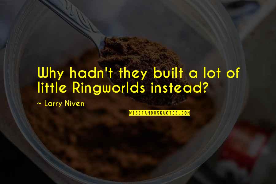 Intangibles Examples Quotes By Larry Niven: Why hadn't they built a lot of little